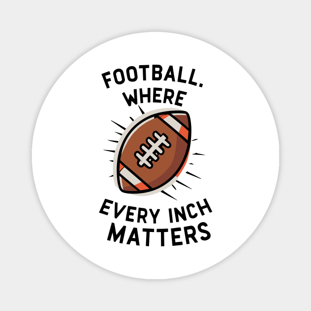 Football Where Every Inch Matters Magnet by Frank Ring